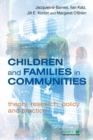 Children and Families in Communities : Theory, Research, Policy and Practice - Book