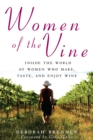Women of the Vine : Inside the World of Women Who Make, Taste, and Enjoy Wine - eBook