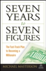 Seven Years to Seven Figures : The Fast-Track Plan to Becoming a Millionaire - eBook