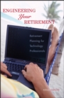 Engineering Your Retirement : Retirement Planning for Technology Professionals - eBook