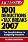 J.K. Lasser's 1001 Deductions and Tax Breaks 2007 : Your Complete Guide to Everything Deductible - eBook