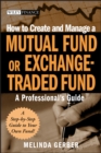 How to Create and Manage a Mutual Fund or Exchange-Traded Fund : A Professional's Guide - Book