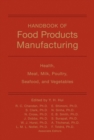Handbook of Food Products Manufacturing, Volume 2 : Health, Meat, Milk, Poultry, Seafood, and Vegetables - Book