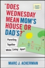 "Does Wednesday Mean Mom's House or Dad's?" : Parenting Together While Living Apart - Book