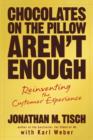 Chocolates on the Pillow Aren't Enough : Reinventing The Customer Experience - eBook