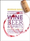 Beverage Basics : Understanding and Appreciating Wine, Beer, and Spirits - Book