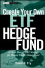 Create Your Own ETF Hedge Fund : A Do-It-Yourself ETF Strategy for Private Wealth Management - Book