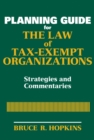 Planning Guide for the Law of Tax-Exempt Organizations : Strategies and Commentaries - Book