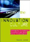 Creating the Innovation Culture : Leveraging Visionaries, Dissenters and Other Useful Troublemakers - eBook