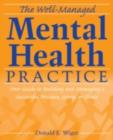 The Well-Managed Mental Health Practice : Your Guide to Building and Managing a Successful Practice, Group, or Clinic - eBook