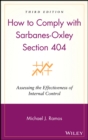 How to Comply with Sarbanes-Oxley Section 404 : Assessing the Effectiveness of Internal Control - Book