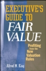 Executive's Guide to Fair Value : Profiting from the New Valuation Rules - Book