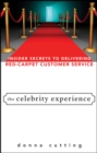The Celebrity Experience : Insider Secrets to Delivering Red Carpet Customer Service - Book