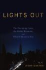 Lights Out : The Electricity Crisis, the Global Economy, and What It Means To You - eBook