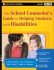 The School Counselor's Guide to Helping Students with Disabilities - Book