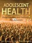Adolescent Health : Understanding and Preventing Risk Behaviors - Book