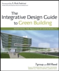 The Integrative Design Guide to Green Building : Redefining the Practice of Sustainability - Book