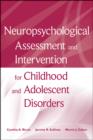 Neuropsychological Assessment and Intervention for Childhood and Adolescent Disorders - Book