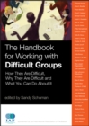 The Handbook for Working with Difficult Groups : How They Are Difficult, Why They Are Difficult and What You Can Do About It - Book