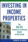 Investing in Income Properties : The Big Six Formula for Achieving Wealth in Real Estate - Book