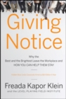 Giving Notice : Why the Best and Brightest are Leaving the Workplace and How You Can Help them Stay - eBook