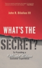 What's the Secret? : To Providing a World-Class Customer Experience - Book