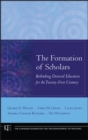 The Formation of Scholars : Rethinking Doctoral Education for the Twenty-First Century - Book