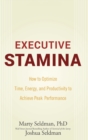 Executive Stamina : How to Optimize Time, Energy, and Productivity to Achieve Peak Performance - Book