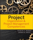The Wiley Guide to Project Organization and Project Management Competencies - Book