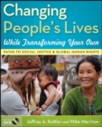 Changing People's Lives While Transforming Your Own : Paths to Social Justice and Global Human Rights - Book