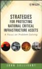 Strategies for Protecting National Critical Infrastructure Assets : A Focus on Problem-Solving - eBook