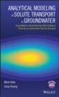 Analytical Modeling of Solute Transport in Groundwater : Using Models to Understand the Effect of Natural Processes on Contaminant Fate and Transport - Book