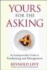 Yours for the Asking : An Indispensable Guide to Fundraising and Management - Book