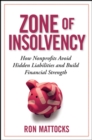 The Zone of Insolvency : How Nonprofits Avoid Hidden Liabilities and Build Financial Strength - Book