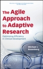 The Agile Approach to Adaptive Research : Optimizing Efficiency in Clinical Development - Book