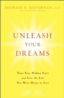 Unleash Your Dreams : Tame Your Hidden Fears and Live the Life You Were Meant to Live - eBook