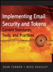 Implementing email and Security Tokens : Current Standards, Tools, Pnd Practices - Book