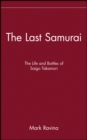 The Last Samurai : The Life and Battles of Saigo Takamori - eBook