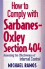 How to Comply with Sarbanes-Oxley Section 404 : Assessing the Effectiveness of Internal Control - eBook