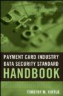 Payment Card Industry Data Security Standard Handbook - Book