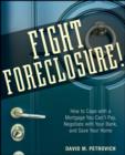 Fight Foreclosure! : How to Cope with a Mortgage You Can't Pay, Negotiate with Your Bank, and Save Your Home - Book