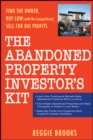 The Abandoned Property Investor's Kit : Find the Owner, Buy Low (with No Competition), Sell for Big Profits - Book