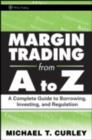 Margin Trading from A to Z : A Complete Guide to Borrowing, Investing and Regulation - eBook