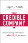 The Credible Company : Communicating with a Skeptical Workforce - Book