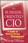 The Business-Oriented CIO : A Guide to Market-Driven Management - Book