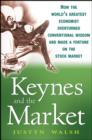 Keynes and the Market : How the World's Greatest Economist Overturned Conventional Wisdom and Made a Fortune on the Stock Market - Book