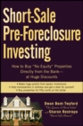 Short-Sale Pre-Foreclosure Investing : How to Buy "No-Equity" Properties Directly from the Bank -- at Huge Discounts - Book