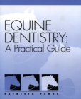 Equine Dentistry : A Practical Guide - eBook