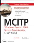MCITP: Windows Server 2008 Server Administrator Study Guide : Exam 70-646 - Book