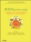 Poly(lactic acid) : Synthesis, Structures, Properties, Processing, and Applications - Book